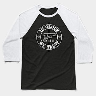 In Glock We Trust Baseball T-Shirt